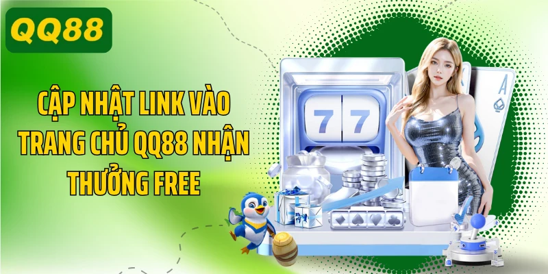 Cập nhật link vào trang chủ QQ88 nhận thưởng free